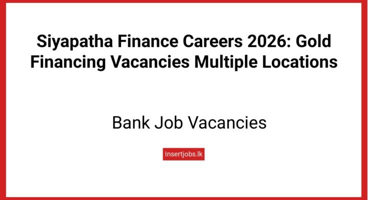 Siyapatha Finance Careers 2026: Gold Financing Vacancies Multiple Locations