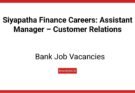 Siyapatha Finance Careers: Assistant Manager – Customer Relations