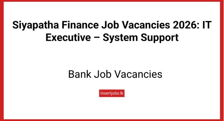 Siyapatha Finance Job Vacancies 2026: IT Executive – System Support