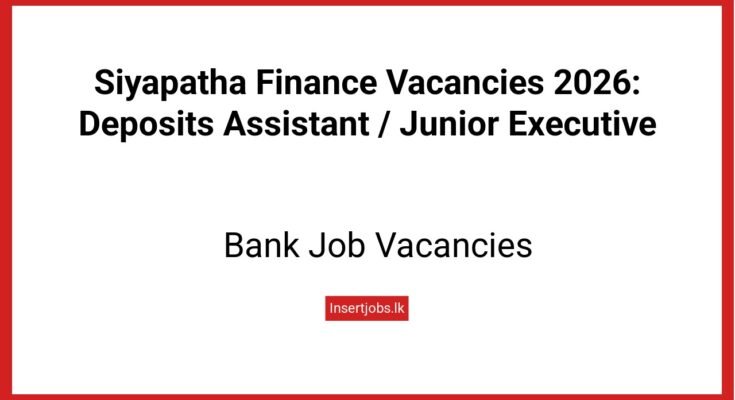 Siyapatha Finance Vacancies 2026: Deposits Assistant / Junior Executive