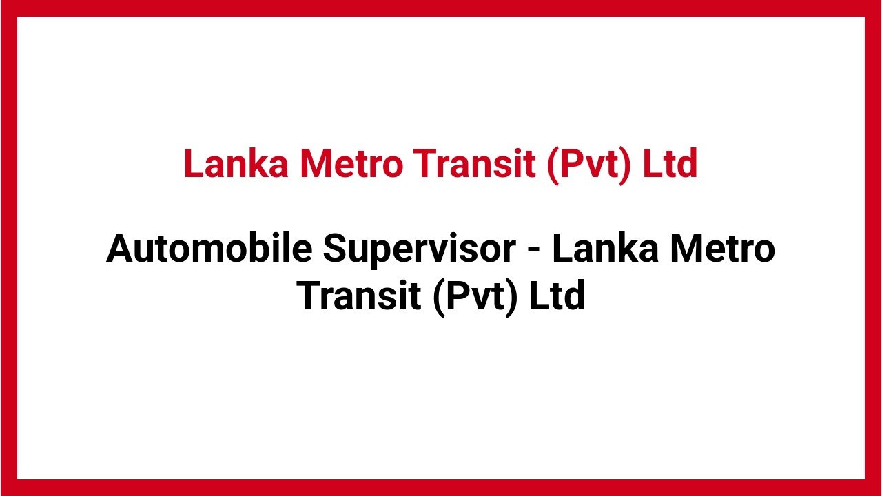 Automobile Supervisor - Lanka Metro Transit (Pvt) Ltd