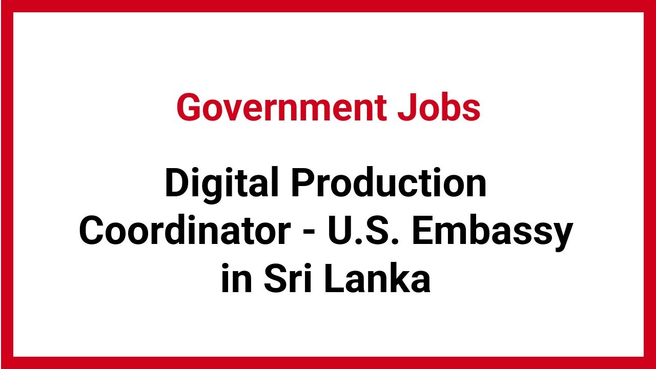 Digital Production Coordinator - U.S. Embassy in Sri Lanka
