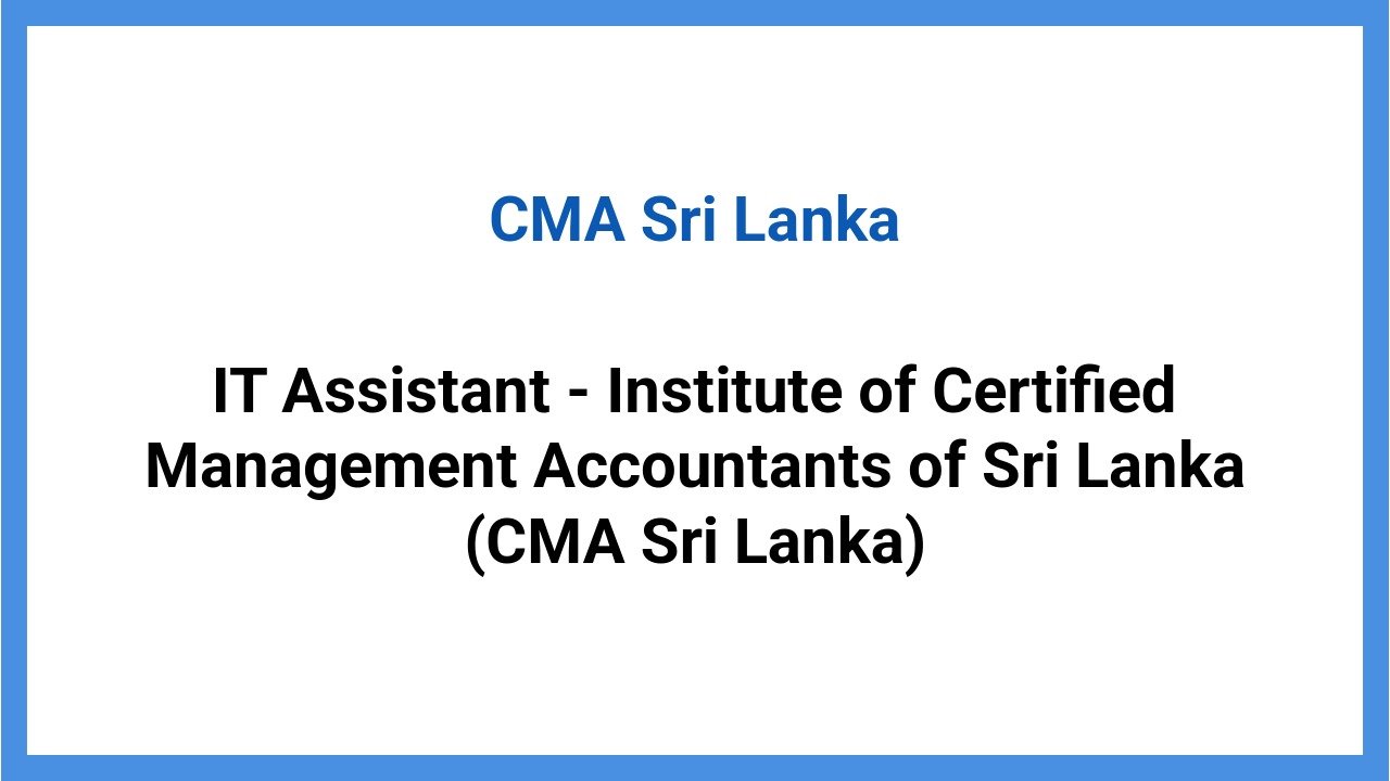 IT Assistant - Institute of Certified Management Accountants of Sri Lanka (CMA Sri Lanka)