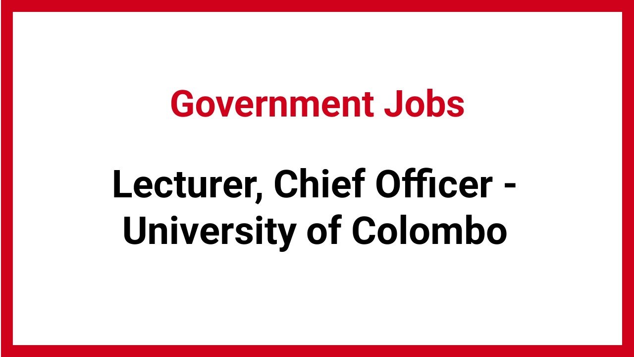 Lecturer, Chief Officer - University of Colombo
